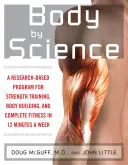 Telo podľa vedy: Program založený na výskume, ktorý vám umožní dosiahnuť požadované výsledky za 12 minút týždenne - Body by Science: A Research Based Program to Get the Results You Want in 12 Minutes a Week