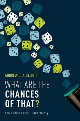 Aké sú na to šance? Ako premýšľať o neistote? - What Are the Chances of That?: How to Think about Uncertainty