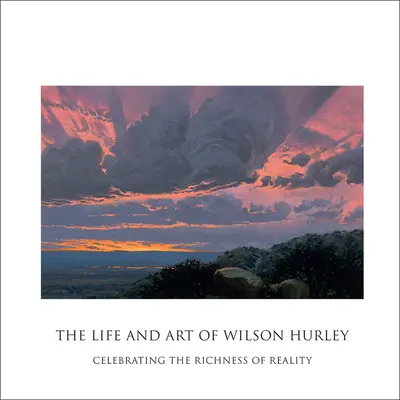 Život a umenie Wilsona Hurleyho: Oslava bohatstva reality - The Life and Art of Wilson Hurley: Celebrating the Richness of Reality