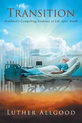 Prechod: Presvedčivé dôkazy o živote po smrti na smrteľnej posteli - Transition: Deathbed's Compelling Evidence of Life After Death