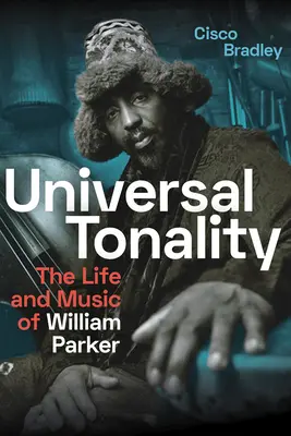 Univerzálna tonalita: Život a hudba Williama Parkera - Universal Tonality: The Life and Music of William Parker
