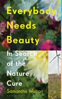 Všetci potrebujú krásu - hľadanie prírodného lieku (Walton Samantha (Bath Spa University UK)) - Everybody Needs Beauty - In Search of the Nature Cure (Walton Samantha (Bath Spa University UK))