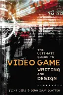 Ultimátny sprievodca písaním a dizajnom videohier - The Ultimate Guide to Video Game Writing and Design