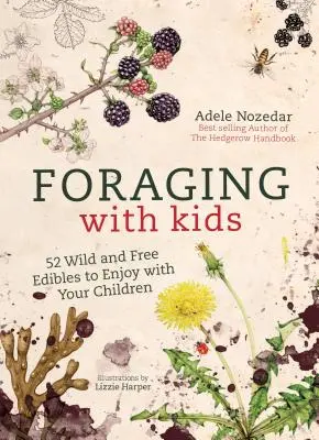 Pestovanie s deťmi: 52 divokých a voľne rastúcich plodín, ktoré si môžete vychutnať so svojimi deťmi - Foraging with Kids: 52 Wild and Free Edibles to Enjoy with Your Children