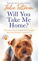 Vezmeš ma domov? Odvážny záchranársky pes zo šteniatka, ktorý sa stal filmovou hviezdou - Will You Take Me Home?: The Brave Rescue Dog from the Puppy Farm Who Became a Movie Star