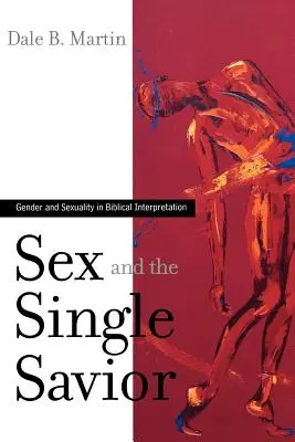 Sex a slobodný spasiteľ: Rod a sexualita v biblickej interpretácii - Sex and the Single Savior: Gender and Sexuality in Biblical Interpretation