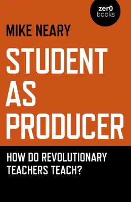 Študent ako producent: Ako učia revoluční učitelia? - Student as Producer: How Do Revolutionary Teachers Teach?