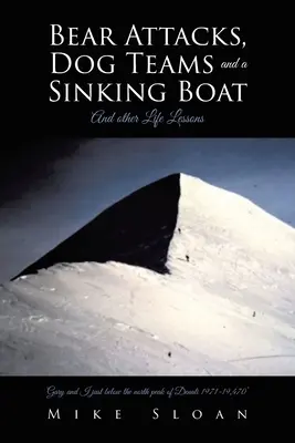 Útoky medveďov, psie tímy a potápajúca sa loď: A ďalšie lekcie do života - Bear Attacks, Dog Teams and a Sinking Boat: And other Life Lessons