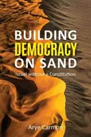 Budovanie demokracie na piesku: Izrael bez ústavy - Building Democracy on Sand: Israel Without a Constitution
