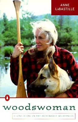 Lesná žena: Mladý ekológ sa stretáva s výzvou žiť sám v adirondackej divočine - Woodswoman: Young Ecologist Meets Challenge Living Alone Adirondack Wilderness