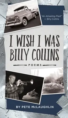 Chcel by som byť Billy Collins: Básne Petea McLaughlina - I Wish I Was Billy Collins: Poems by Pete McLaughlin