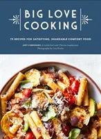 Varenie s veľkou láskou: 75 receptov na sýte a príjemné jedlo - Big Love Cooking: 75 Recipes for Satisfying, Shareable Comfort Food