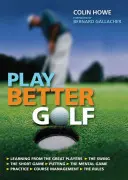Hrajte lepšie golf - jediná golfová príručka, ktorú si budete musieť kúpiť - Play Better Golf - The Only Golf Instruction Manual You Will Ever Need To Buy