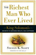 Najbohatší muž, ktorý kedy žil: Kráľ Šalamún: tajomstvo úspechu, bohatstva a šťastia - The Richest Man Who Ever Lived: King Solomon's Secrets to Success, Wealth, and Happiness