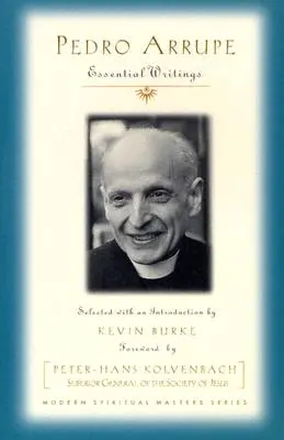 Pedro Arrupe: Základné spisy - Pedro Arrupe: Essential Writings