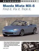 Mazda MX-5 Miata: Vydanie knihy: Nájdi ju. Fix It. Trick It. - Mazda MX-5 Miata: Find It. Fix It. Trick It.