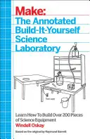 The Annotated Build-It-Yourself Science Laboratory: Zostavte si viac ako 200 kusov vedeckých zariadení! - The Annotated Build-It-Yourself Science Laboratory: Build Over 200 Pieces of Science Equipment!