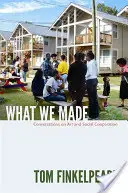 Čo sme vytvorili: Rozhovory o umení a sociálnej spolupráci - What We Made: Conversations on Art and Social Cooperation
