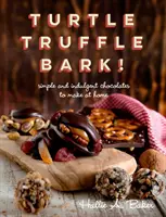 Želva, hľuzovka, kôra - jednoduché a poctivé čokoládové cukrovinky, ktoré si môžete vyrobiť doma - Turtle, Truffle, Bark - Simple and Indulgent Chocolates to Make at Home