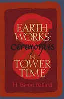 Zem funguje: Obrady v čase veží - Earth Works: Ceremonies in Tower Time