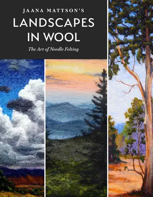 Krajiny z vlny Jaana Mattsona: Umenie plstenia ihlou - Jaana Mattson's Landscapes in Wool: The Art of Needle Felting