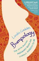 Bumpológia - Kniha o tehotenstve pre zvedavých budúcich rodičov, ktorá vyvracia mýty (Geddes Linda (Autor)) - Bumpology - The myth-busting pregnancy book for curious parents-to-be (Geddes Linda (Author))