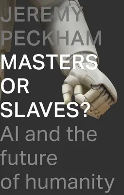 Páni alebo otroci? Umelá inteligencia a budúcnosť ľudstva - Masters or Slaves?: AI and the Future of Humanity