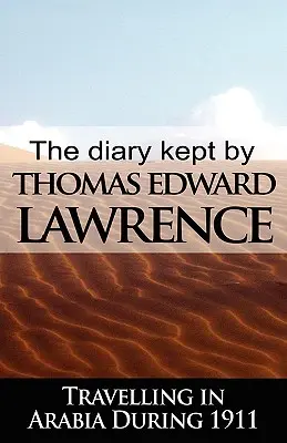 Denník, ktorý si viedol T. E. Lawrence počas cesty po Arábii v roku 1911 - The Diary Kept by T. E. Lawrence While Travelling in Arabia During 1911