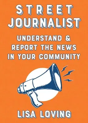 Pouličný novinár: Novinárka: Pochopiť a informovať o novinkách vo vašej komunite - Street Journalist: Understand and Report the News in Your Community