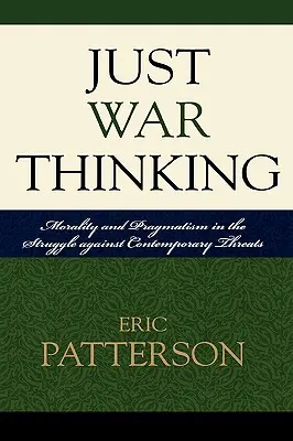 Spravodlivé vojnové myslenie: Morálka a pragmatizmus v boji proti súčasným hrozbám - Just War Thinking: Morality and Pragmatism in the Struggle against Contemporary Threats
