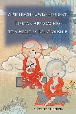 Múdry učiteľ múdry študent: Tibetské prístupy k zdravým vzťahom - Wise Teacher Wise Student: Tibetan Approaches to a Healthy Relationship