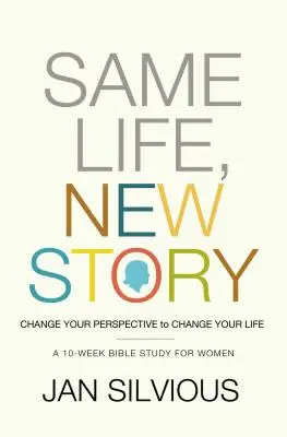 Ten istý život, nový príbeh: Zmenou perspektívy zmeníte svoj život - Same Life, New Story: Change Your Perspective to Change Your Life