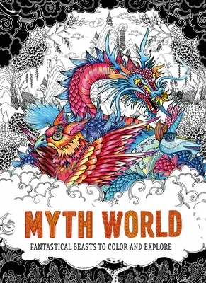 Svet mýtov: Fantastické zvieratá na vyfarbovanie a skúmanie - Myth World: Fantastical Beasts to Color and Explore