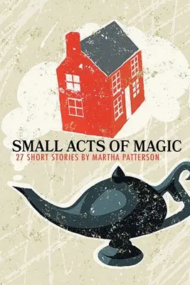 Malé činy kúzla, 27 krátkych príbehov - SMALL ACTS OF MAGIC, 27 Short Stories
