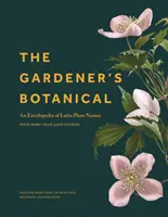 Záhradníkova botanika: Encyklopédia latinských názvov rastlín - s viac ako 5 000 heslami - The Gardener's Botanical: An Encyclopedia of Latin Plant Names - With More Than 5,000 Entries