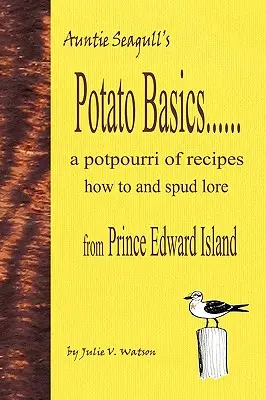Základy zemiakov......a Potpourri receptov, návodov a povestí o zemiakoch z Ostrova princa Eduarda - Potato Basics......a Potpourri of Recipes, How to and Spud Lore from Prince Edward Island