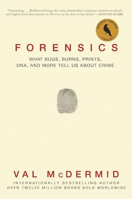 Kriminalistika: Čo nám o zločine prezradia chyby, popáleniny, odtlačky, DNA a iné - Forensics: What Bugs, Burns, Prints, Dna, and More Tell Us about Crime