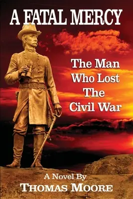 Osudové milosrdenstvo: Muž, ktorý prehral občiansku vojnu - A Fatal Mercy: The Man Who Lost the Civil War