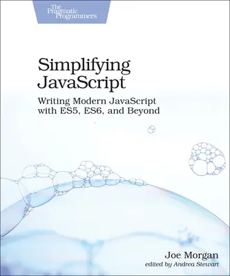 Zjednodušenie JavaScriptu: Písanie moderného JavaScriptu s Es5, Es6 a ďalšími jazykmi - Simplifying JavaScript: Writing Modern JavaScript with Es5, Es6, and Beyond