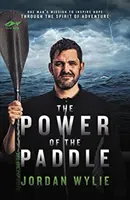 Sila pádla - Misia jedného muža, ktorý chce vzbudiť nádej prostredníctvom dobrodružného ducha - Power of the Paddle - One man's mission to inspire hope through the spirit of adventure