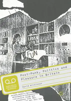 Post-punk, politika a potešenie v Británii - Post-Punk, Politics and Pleasure in Britain