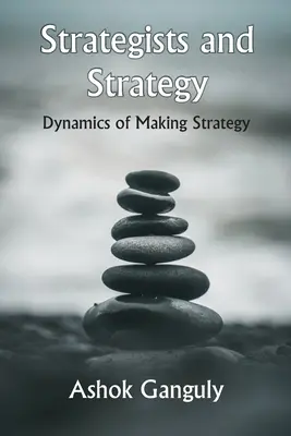 Stratégovia a stratégia: Dynamika tvorby stratégie - Strategists And Strategy: Dynamics of Making Strategy