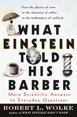 Čo Einstein povedal svojej holičke: Ďalšie vedecké odpovede na každodenné otázky - What Einstein Told His Barber: More Scientific Answers to Everyday Questions