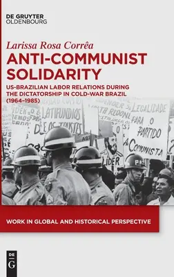 Protikomunistická solidarita: (1964 - 1985): Americko-brazílske pracovné vzťahy počas diktatúry v studenej vojne v Brazílii - Anti-Communist Solidarity: Us-Brazilian Labor Relations During the Dictatorship in Cold-War Brazil (1964-1985)