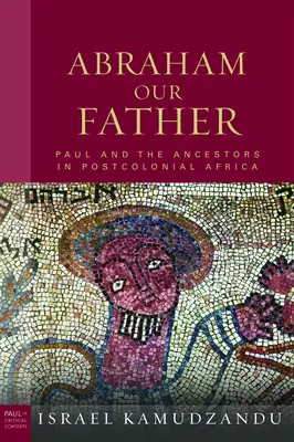 Abrahám Otče náš: Pavol a predkovia v postkoloniálnej Afrike - Abraham Our Father: Paul and the Ancestors in Postcolonial Africa