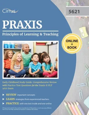 Praxis Principles of Learning and Teaching Early Childhood Study Guide (Študijná príručka k Praxis Princípy učenia a vyučovania v ranom detstve): Praxis II PLT 5621 E - Praxis Principles of Learning and Teaching Early Childhood Study Guide: Comprehensive Review with Practice Test Questions for the Praxis II PLT 5621 E