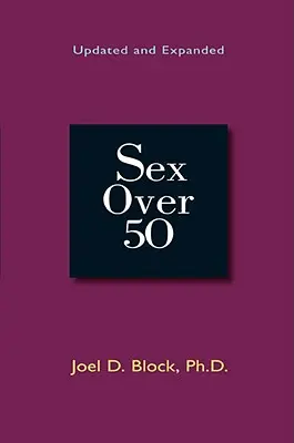 Sex po päťdesiatke: aktualizované a rozšírené vydanie - Sex Over 50: Updated and Expanded