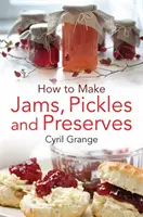 Ako si vyrobiť džemy, uhorky a zaváraniny - How to Make Jams Pickles and Presesrves