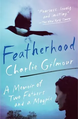 Featherhood (Perie): Spomienky na dvoch otcov a straku - Featherhood: A Memoir of Two Fathers and a Magpie