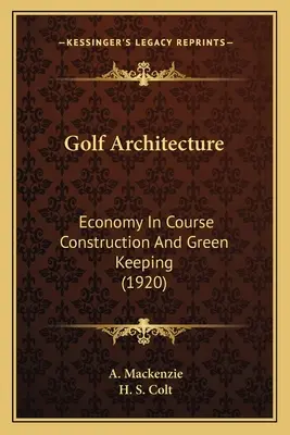 Golfová architektúra: Hospodárnosť pri výstavbe ihrísk a udržiavaní zelene (1920) - Golf Architecture: Economy In Course Construction And Green Keeping (1920)